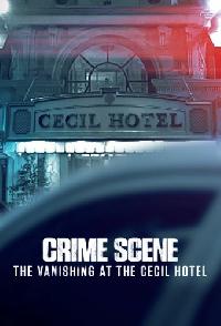 Crime Scene The Vanishing At The Cecil Hotel
